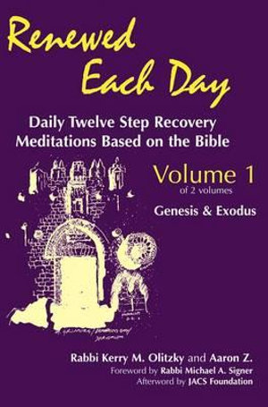 Renewed Each Day-Genesis & Exodus : Daily Twelve Step Recovery Meditations Based on the Bible - Rabbi Kerry M. Olitzky