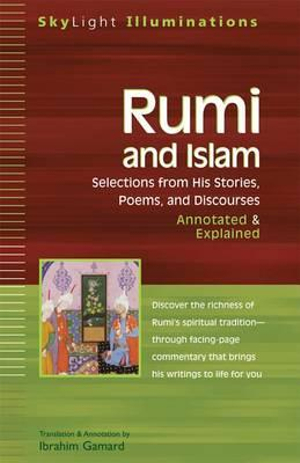 Rumi and Islam : Selections from His Stories, Poems and Discourses-Annotated & Explained - Dr. Ibrahim Gamard