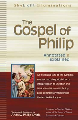 The Gospel of Philip : Annotated & Explained - Andrew Phillip Smith