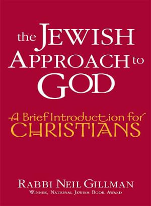 The Jewish Approach to God : A Brief Introduction for Christians - Rabbi Neil Gillman