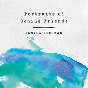 Portraits of Genius Friends - Sandra Hochman