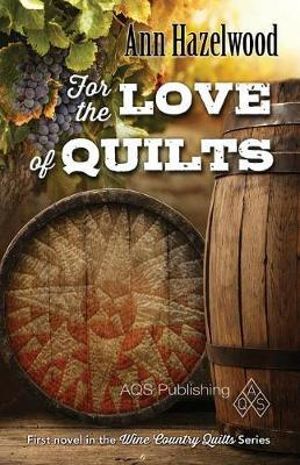 For the Love of Quilts : Wine Country Quilt - Ann Hazelwood