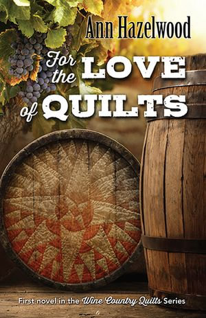 For the Love of Quilts : Wine Country Quilt Series Book 1 of 16 - Ann Hazelwood