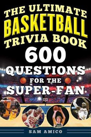 The Ultimate Basketball Trivia Book : 600 Questions for the Super-Fan - Sam Amico