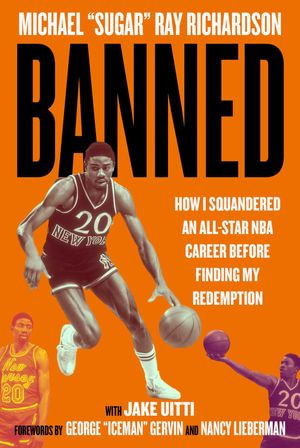 Banned : How I Squandered an All-Star NBA Career Before Finding My Redemption - Michael Ray Richardson