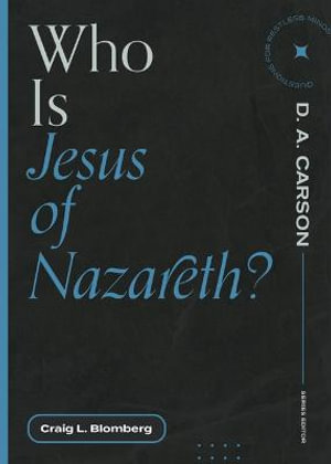 Who Is Jesus of Nazareth? : Questions for Restless Minds - Craig L. Blomberg