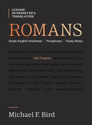 Romans : Greek-English Interlinear Paraphrase Study Notes - Michael F Bird