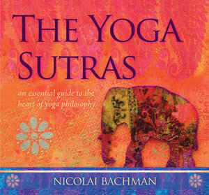 Yoga Sutras,The : An Essential Guide to the Heart of Yoga Philosophy - Nicholai Bachman