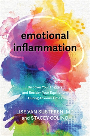 Emotional Inflammation : Discover Your Triggers and Reclaim Your Equilibrium During Anxious Times - Lise Van Susteren