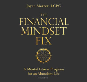 The Financial Mindset Fix : A Mental Fitness Program for an Abundant Life - Joyce Marter