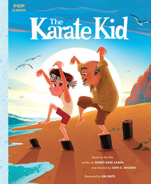 The Karate Kid : The Classic Illustrated Storybook : Pop Classics - Kim Smith