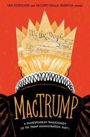 MacTrump : A Shakespearean Tragicomedy of the Trump Administration, Part I - Jacopo della Quercia