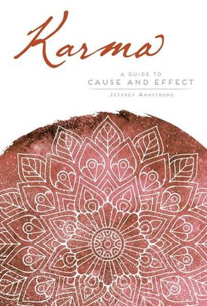 Karma : A Guide to Cause and Effect - Jeffrey Armstrong