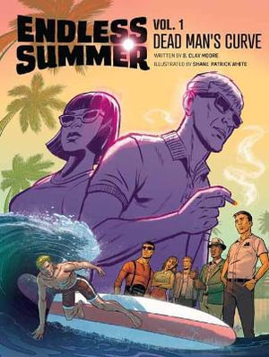 Endless Summer, Vol. 1 : Dead Man's Curve - B. Clay Moore