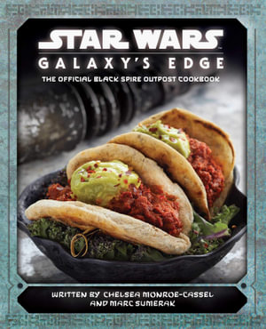 Star Wars: Galaxy's Edge - Cookbook - Chelsea Monroe-Cassel