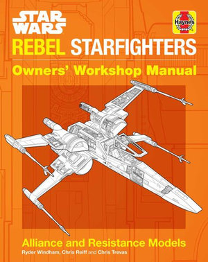 Star Wars : Rebel Starfighter: Owners' Workshop Manual - Ryder Windham