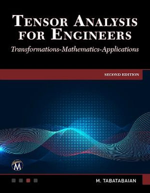 Tensor Analysis for Engineers : Transformations, Mathematics, Applications - Mehrzad Tabatabaian