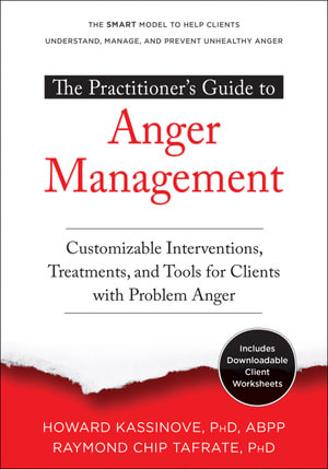 Practitioner's Guide to Anger Management : Customizable Interventions, Treatments, and Tools for Clients with Problem Anger - Howard Kassinove