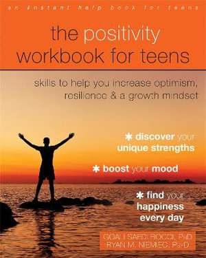 The Positivity Workbook for Teens : Skills to Help You Increase Optimism, Resilience, and a Growth Mindset - Goali Saedi Bocci