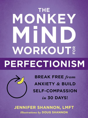 The Monkey Mind Workout for Perfectionism : Break Free from Anxiety and Build Self-Compassion in 30 Days! - Jennifer Shannon
