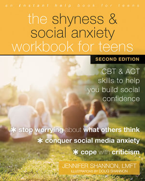 The Shyness and Social Anxiety Workbook for Teens, Second Edition : CBT and ACT Skills to Help You Build Social Confidence - Doug Shannon