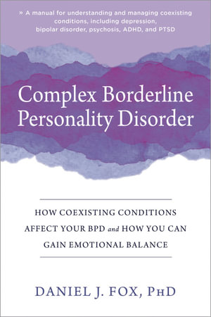 Complex Borderline Personality Disorder : How Coexisting Conditions Affect Your BPD and How You Can Gain Emotional Balance - Daniel Fox