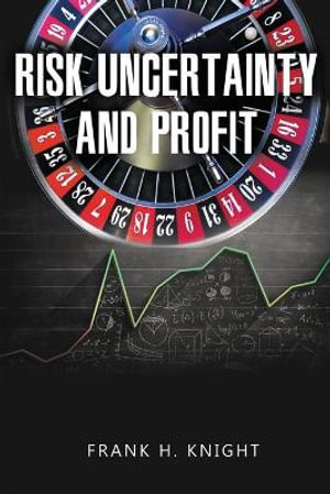 Risk, Uncertainty, and Profit - Frank H. Knight