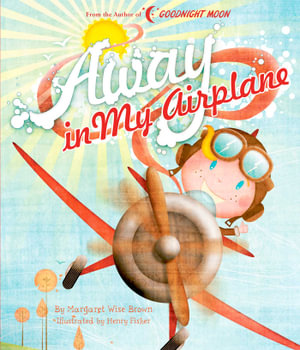 Away in My Airplane : Margaret Wise Brown Classics - Margaret Wise Brown