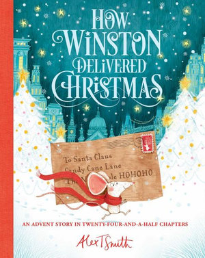 How Winston Delivered Christmas : Alex T. Smith Advent Books - Alex T. Smith