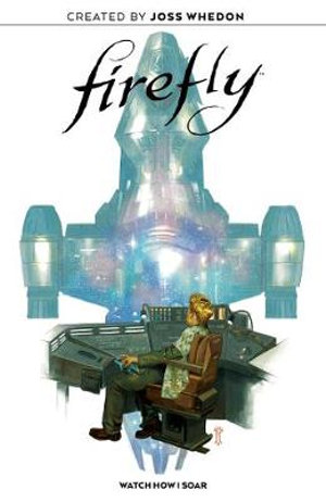 Firefly Original Graphic Novel : Watch How I Soar - Joss Whedon