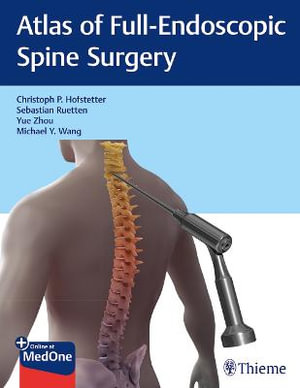 Atlas of Full-Endoscopic Spine Surgery - Christoph Hofstetter