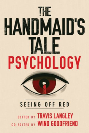 The Handmaid's Tale Psychology : Seeing Off Red - Travis Langley PhD