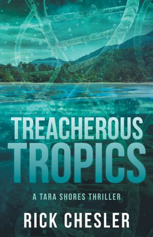 Tropical Treachery : A Tara Shores Thriller - Rick Chesler