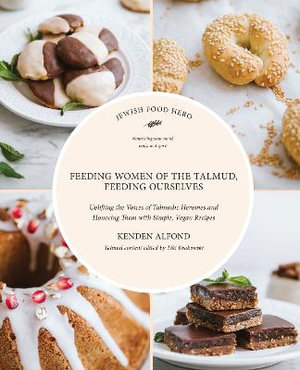 Feeding Women in the Talmud, Feeding Ourselves : Jewish Food Hero Collection - Kenden Alfond