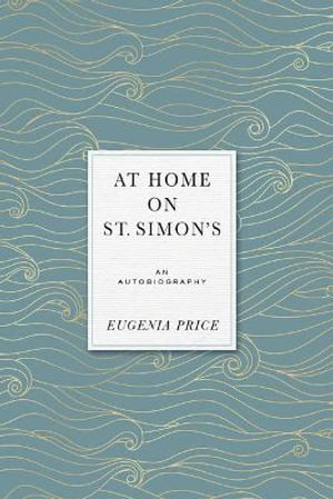 At Home on St. Simons : An Autobiography - Eugenia Price