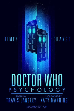 Doctor Who Psychology (2nd Edition) : Times Change - Travis Langley