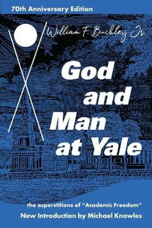 God and Man at Yale : The Superstitions of 'Academic Freedom' - William F. Buckley