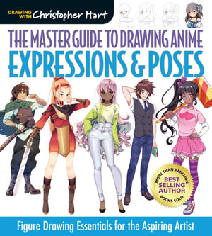 Master Guide to Drawing Anime : Expressions & Poses: Figure Drawing Essentials for the Aspiring Artist - CHRISTOPHER HART