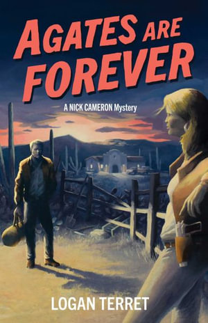 Agates Are Forever : A Nick Cameron Mystery - Logan Terret