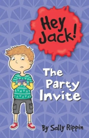 The Party Invite : Hey Jack! - Sally Rippin