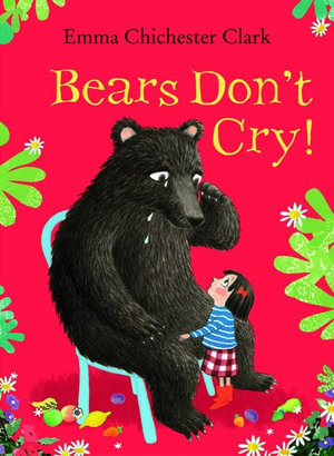 Bears Don't Cry! - Emma Chichester Clark