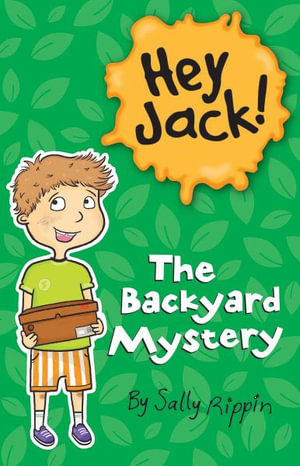 The Backyard Mystery : Hey Jack! - Sally Rippin