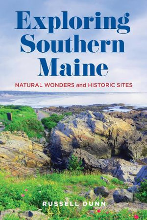 Exploring Southern Maine : Natural Wonders and Historic Sites - Russell Dunn