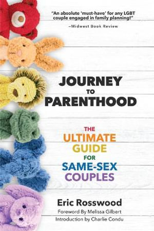 Journey to Same-Sex Parenthood : The Ultimate Guide for Same-Sex Couples (Adoption, Foster Care, Surrogacy, Co-Parenting) - Eric Rosswood