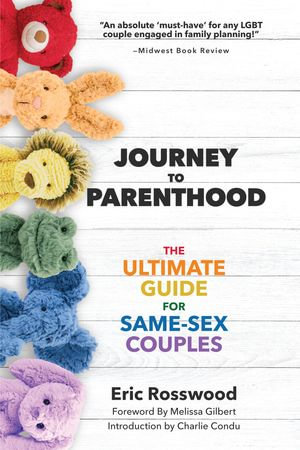 Journey to Parenthood : The Ultimate Guide for Same-Sex Couples - Eric Rosswood