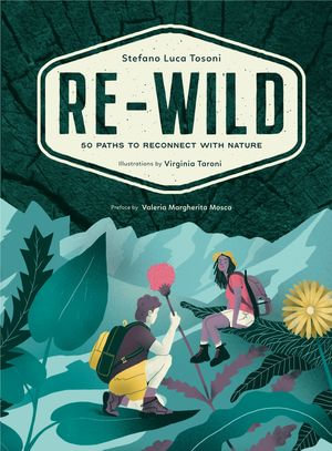 Re-Wild : 50 Paths to Reconnect with Nature - Stefano Luca Tosoni