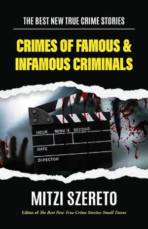 The Best New True Crime Stories: Crimes of Famous & Infamous Criminals : (True Crime Cases for True Crime Addicts) - Mitzi Szereto