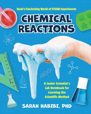 Noah's Fascinating World of STEAM Experiments: Chemical Reactions : A Junior Scientist's Lab Notebook for Learning Scientific Method - Sarah Habibi