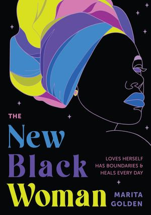 The New Black Woman : Loves Herself, Has Boundaries, & Heals Every Day - Marita Golden