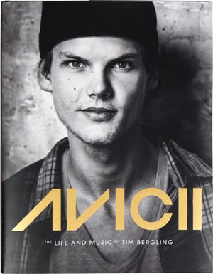 Avicii : The Life and Music of Tim Bergling (Famous DJ Biography, Tribute Photography Book, Tim Bergling Flashbacks) - Annica Triberg